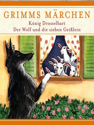 cover image of Grimms Märchen, König Drosselbart/ Der Wolf und die sieben Geißlein
